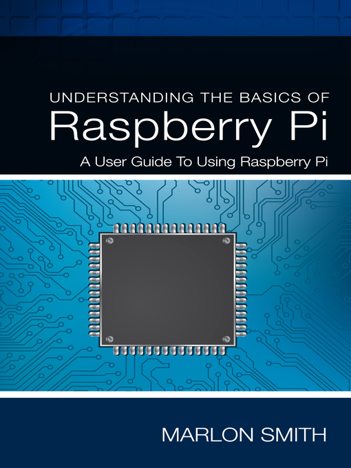 Title details for Understanding the Basics of Raspberry Pi by Marlon Smith - Available